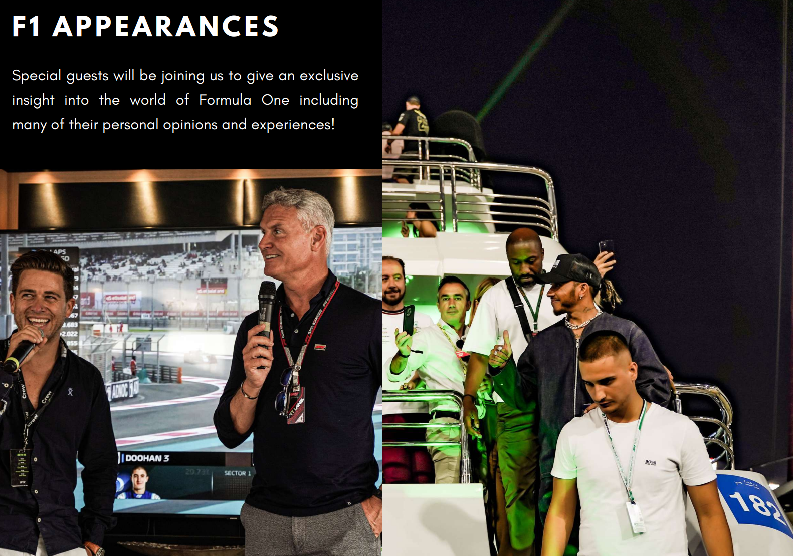 F1 Appearances - Special Guest will be joining us on an Exclusive insight into the world of Formula One Unleash VIP Luxury: Abu Dhabi Grand Prix Superyacht Experience From the all inclusive double-deck hospitality you will be able to see, hear and feel the cars as they roar around this modern masterpiece that is the Yas Marina Circuit with Crofton and Park 